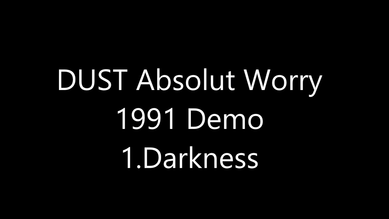 Dust - Absolut Worry demo 1991  1. darkness