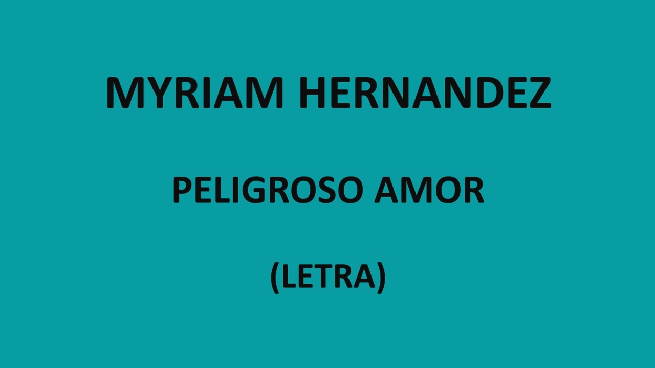 Myriam Hernandez - Peligroso amor (Letra/Lyrics)