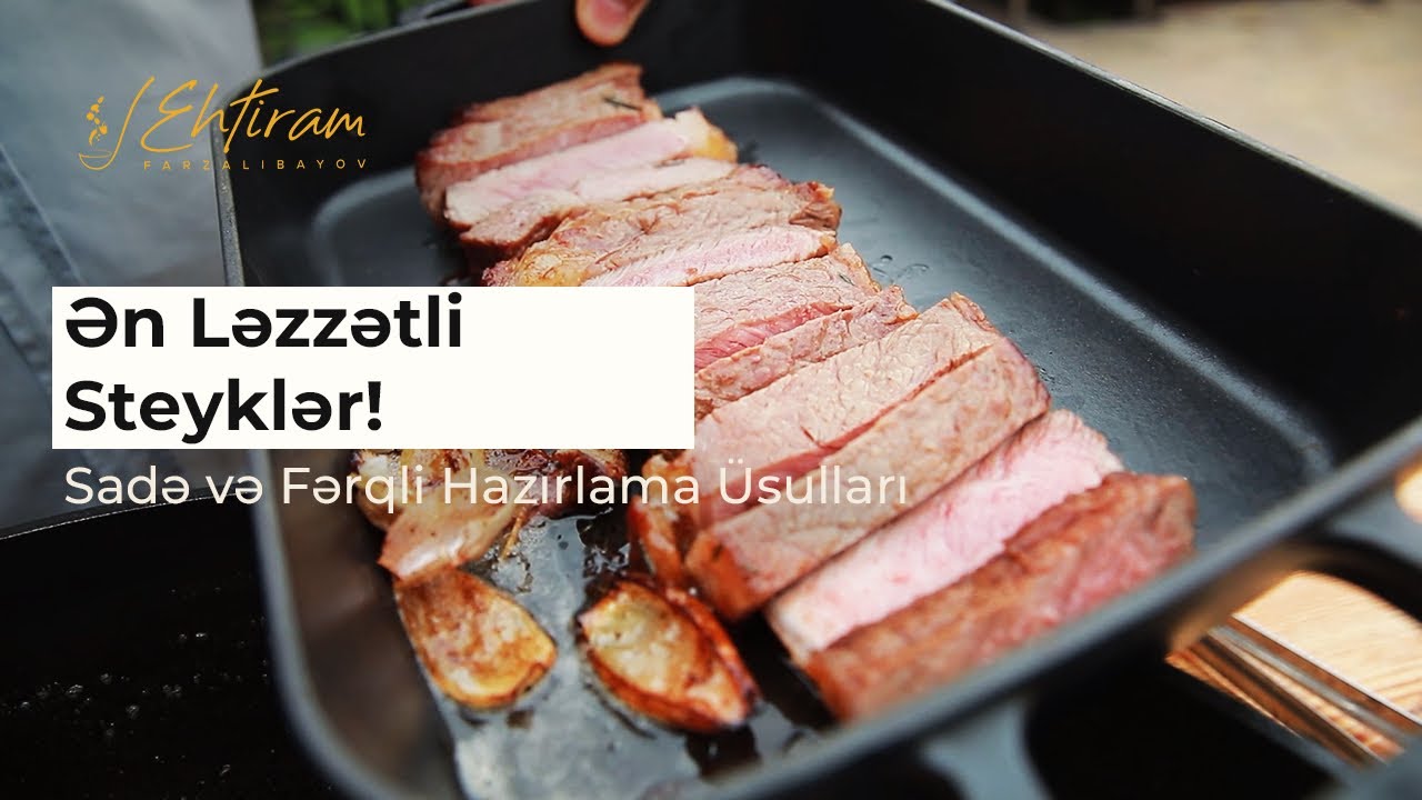 Ən Ləzzətli Steyklər | Sadə və Fərqli Hazırlama Usulları