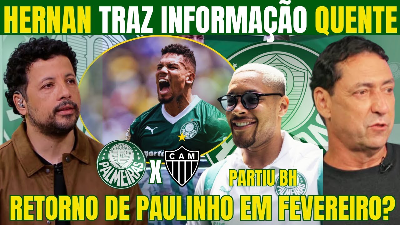 HERNAN TRAZ INFORMAÇÕES SOBRE SITUAÇÃO REAL DE PAULINHO! REFORÇOS NO VERDÃO! ESTREIA NO BRASILEIRÃO!