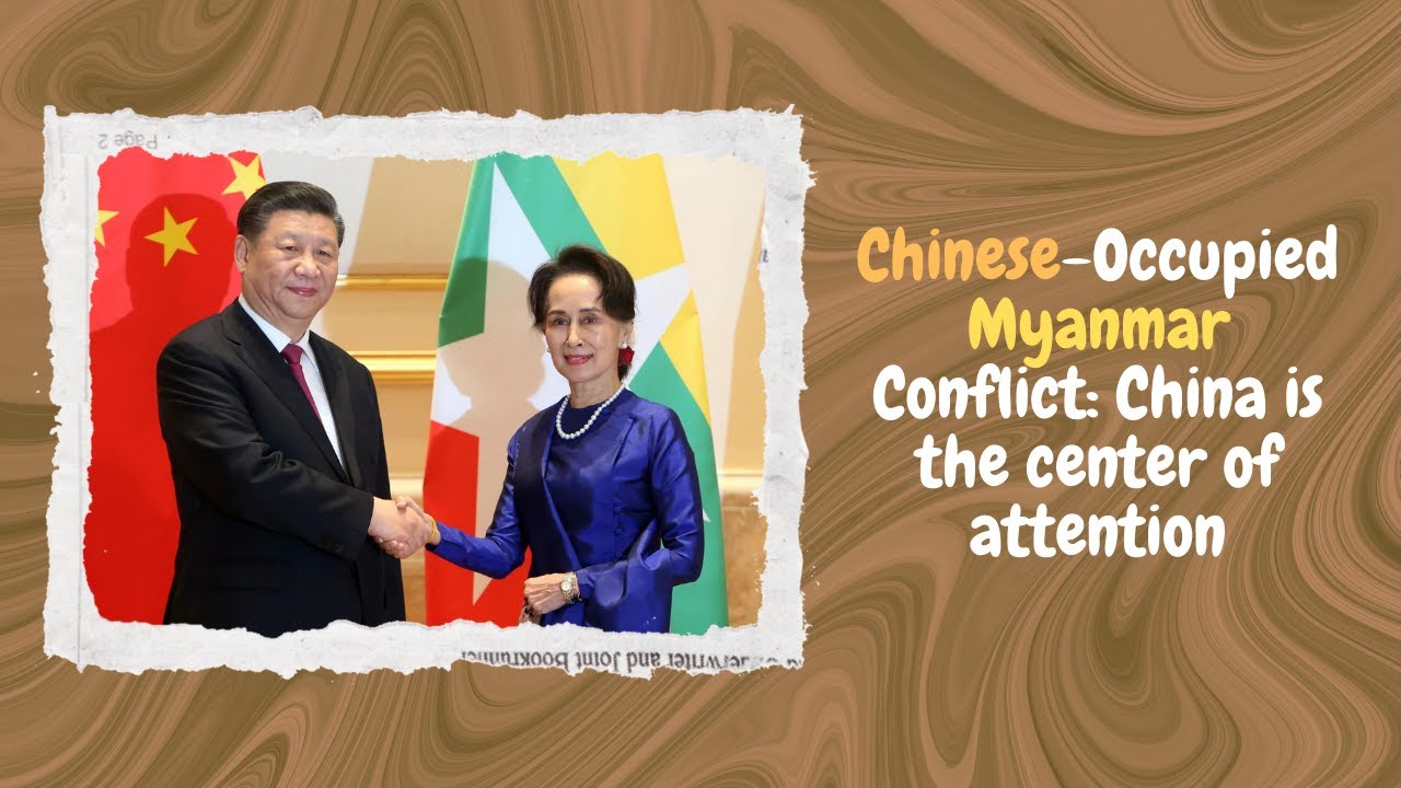 Chinese-Occupied Myanmar Conflict: China is the center of attention