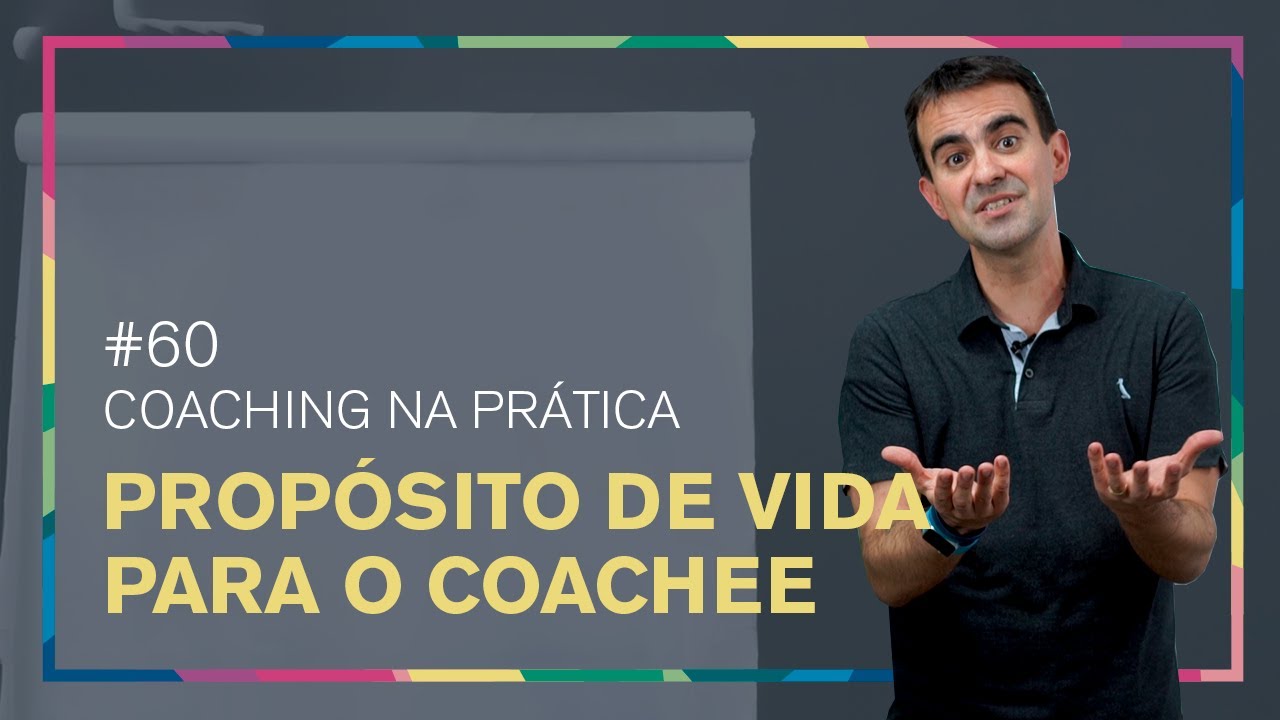 [60] PROPÓSITO DE VIDA - O QUE FAZER PARA O COACHEE ENCONTRAR O DELE?