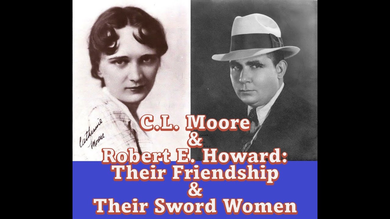 C.L. Moore & Robert E. Howard: Their Friendship & Their Sword Women