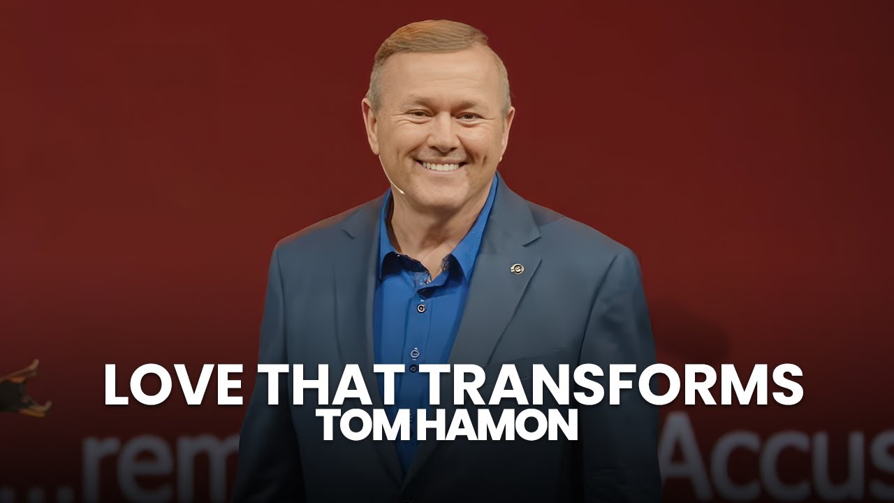 Love That Transforms Our Lives | Tom Hamon