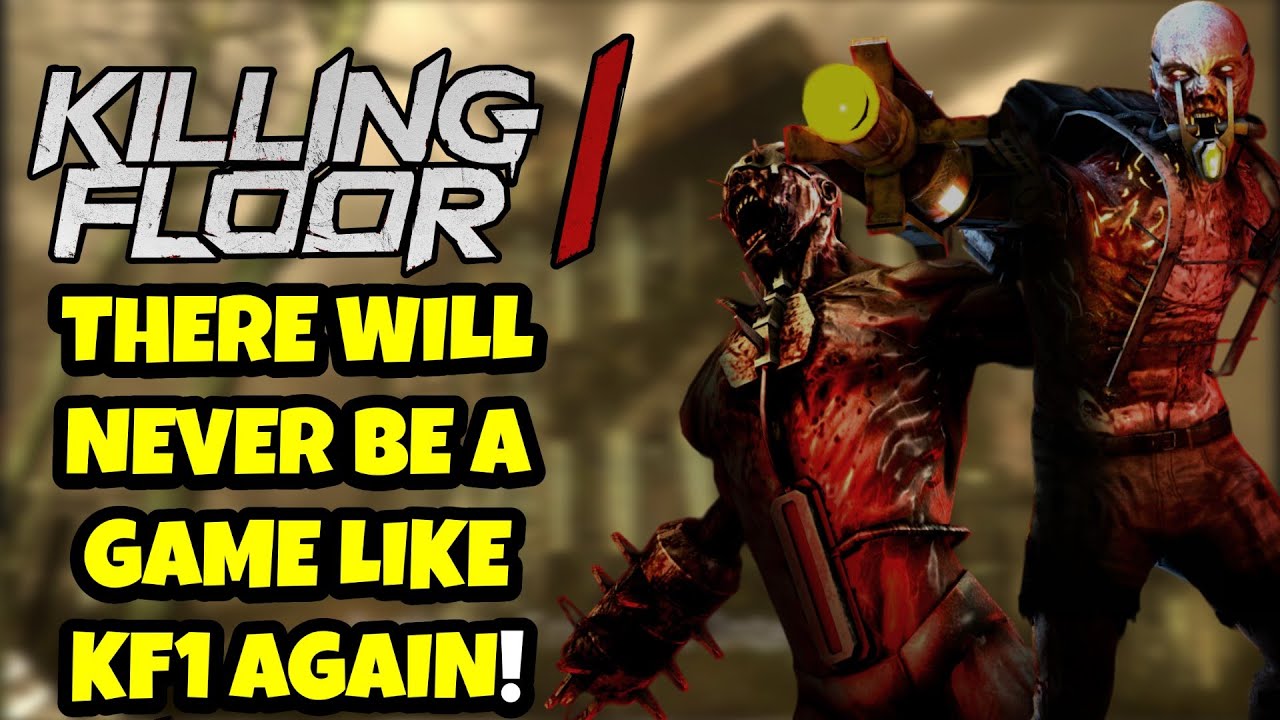 There will never be a game quite like killing floor 1 again.