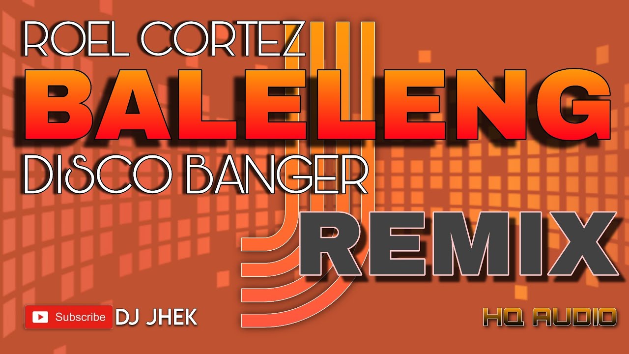 BALELENG REMIX (ROEL CORTEZ) MIXED BY DJ JHEK