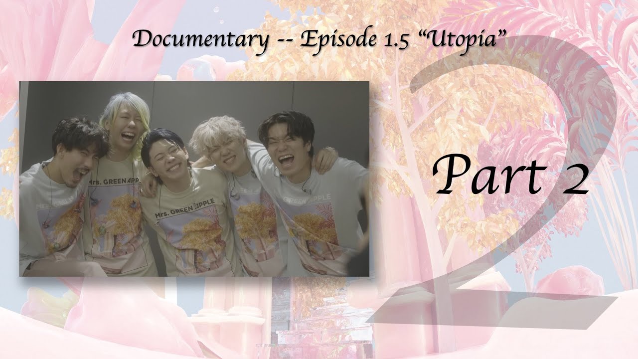 Mrs. GREEN APPLE「Documentary -- Episode 1.5 “Utopia”」Part 2