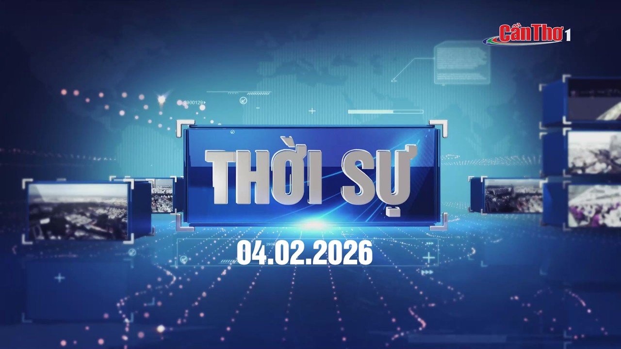 [🔴Trực tiếp] Thời sự thành phố Cần Thơ 04.02.2026