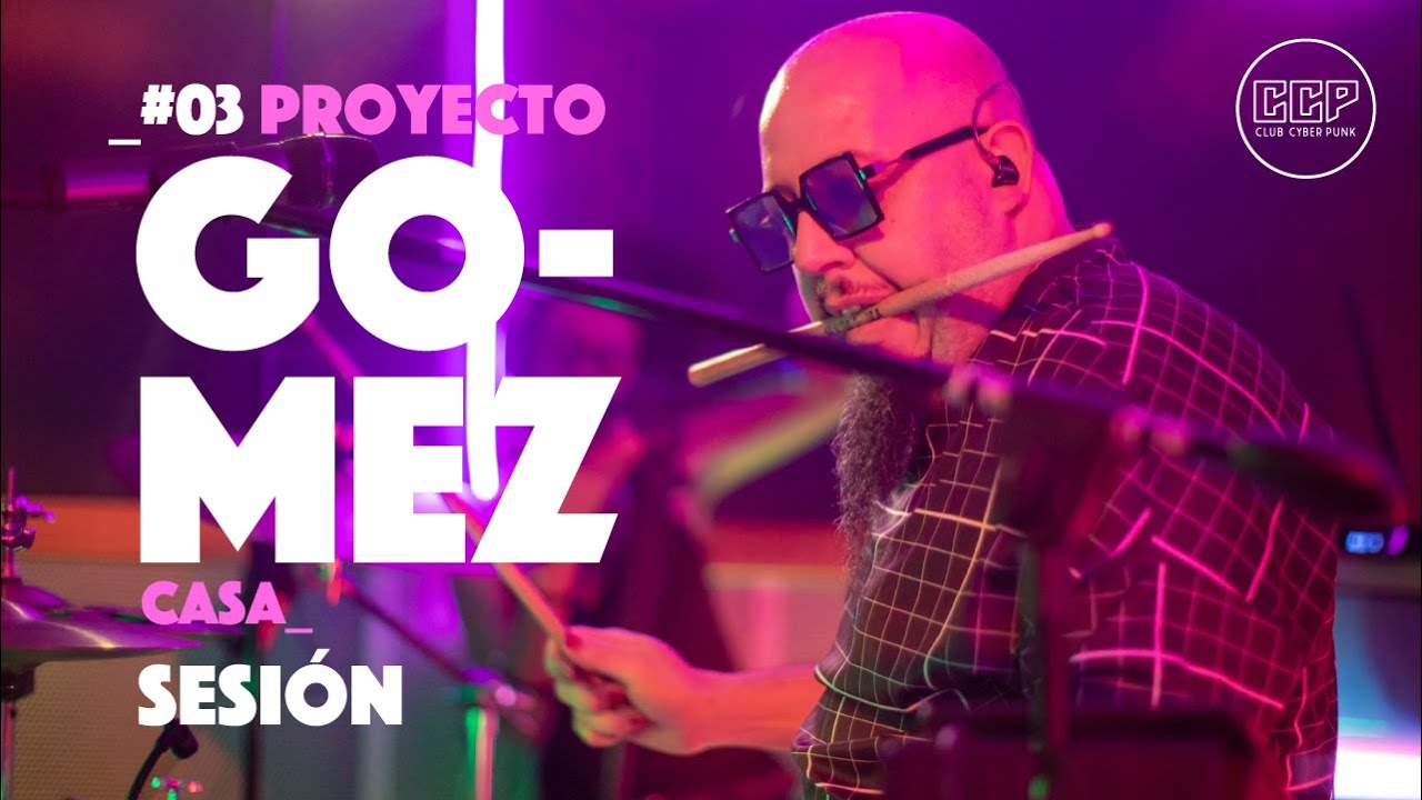 PROYECTO GOMEZ CASA · Sesión en Vivo · Club Cyber Punk #003