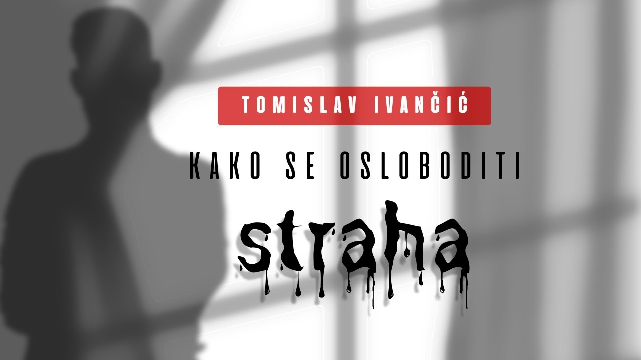 Tomislav Ivančić - Strah: Zašto Nastaje i Kako Ga Predvladati
