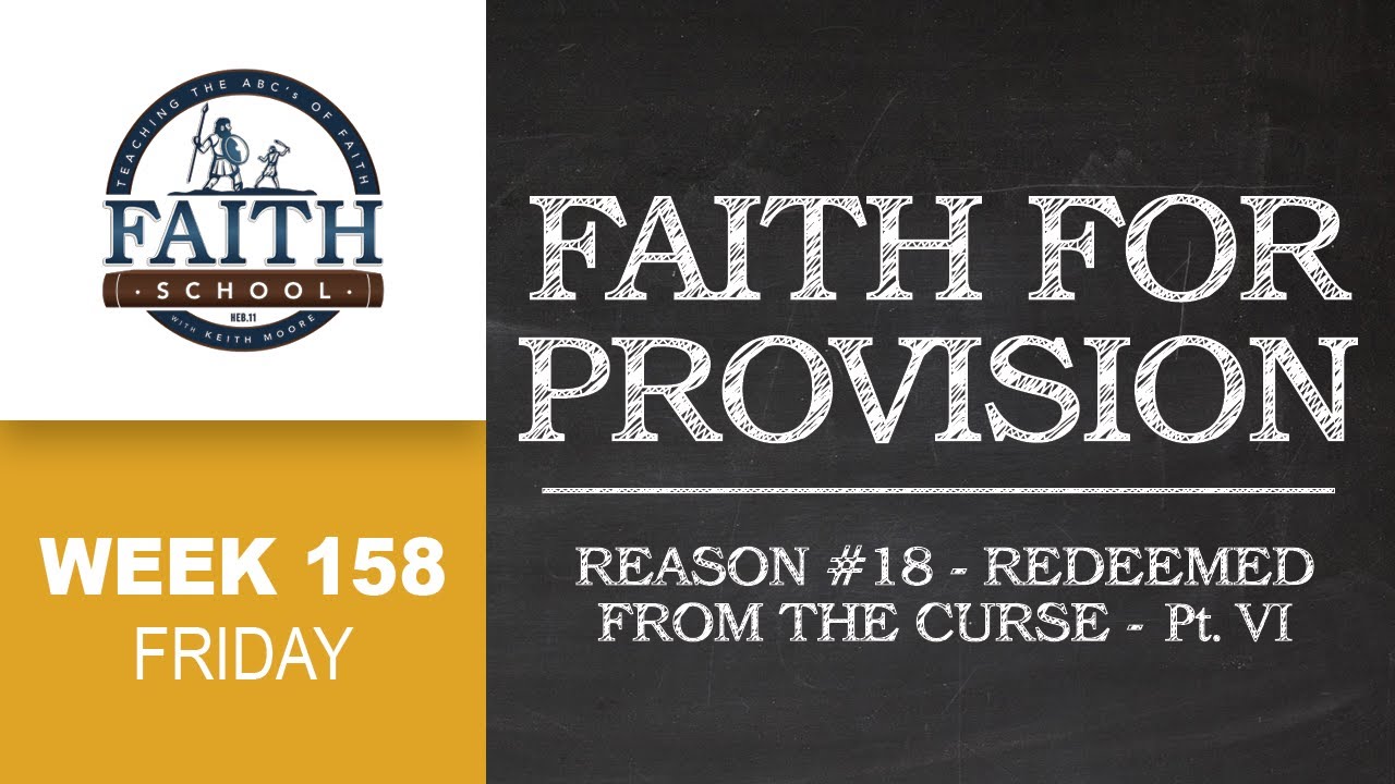 Faith School Week 158 -Friday - Faith For Provision: #18 Redeemed From The Curse - VI