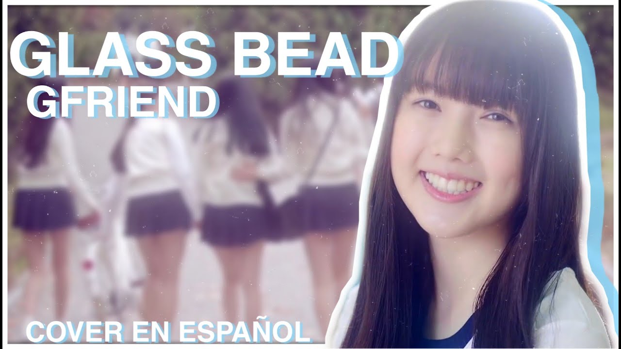 GO BUBBLEG! | GLASS BEAD - GFRIEND (Cover en Español)