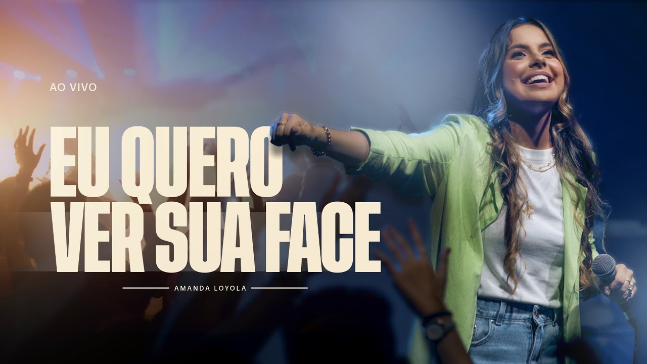 Amanda Loyola - Eu Quero Ver Sua Face (Ao Vivo)