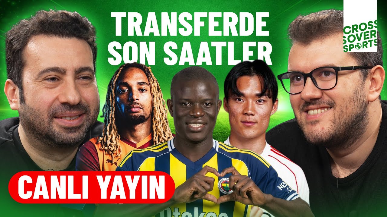 🔴 CANLI YAYIN | TRANSFERİN SON GÜNÜ, KANTE, NHAGA, OH, OLAITAN, BOEY, BROBBEY, MURILLO