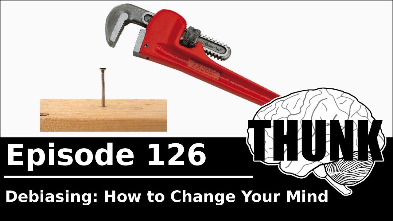 126. Debiasing: How to Change Your Mind | THUNK
