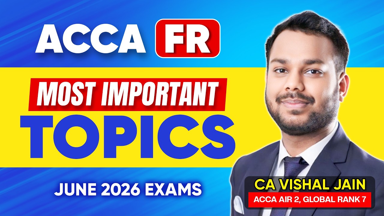 ACCA FR (F7) | Самые важные темы FR | Экзамены ACCA июнь 2026 | CA Вишал Джейн AIR 2, Global Rank 7