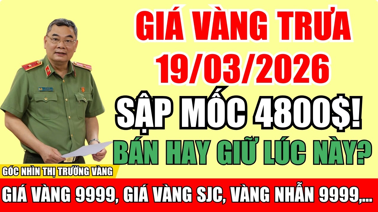 Giá vàng Trưa 19/3/2026: Vàng thế giới rơi tự do về dưới 4800$, nhà đầu tư có nên bán tháo?