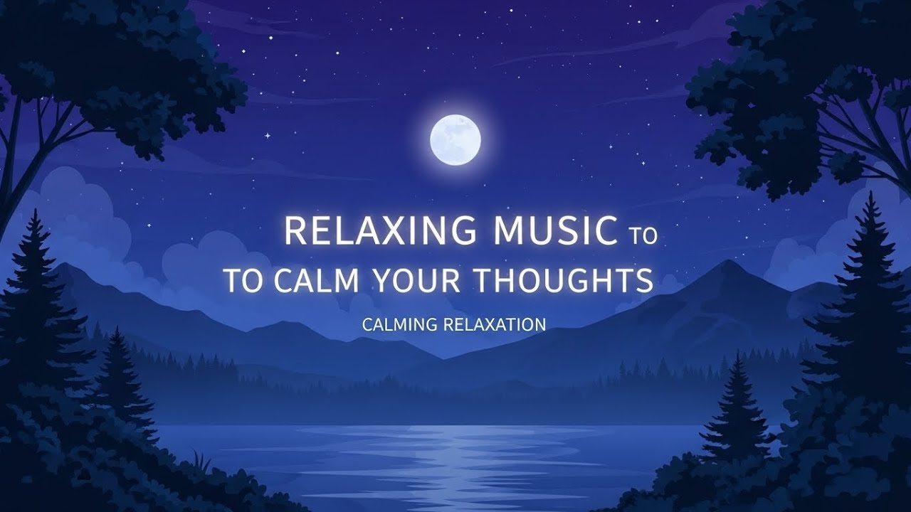 Relaxing Music to Calm Your Thoughts