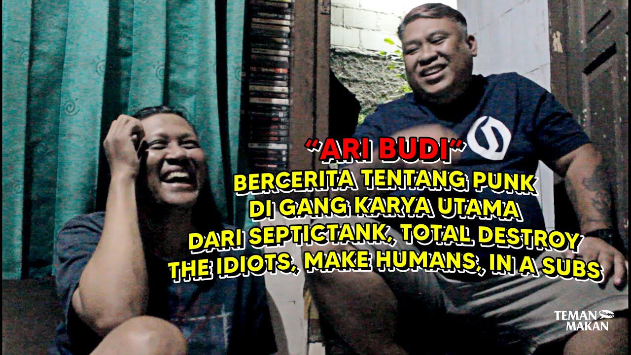 ARI BUDI BERCERITA SEPTICTANK, TOTAL DESTROY, THE IDIOTS, MAKE HUMANS, IN A SUBS | Teman Makan