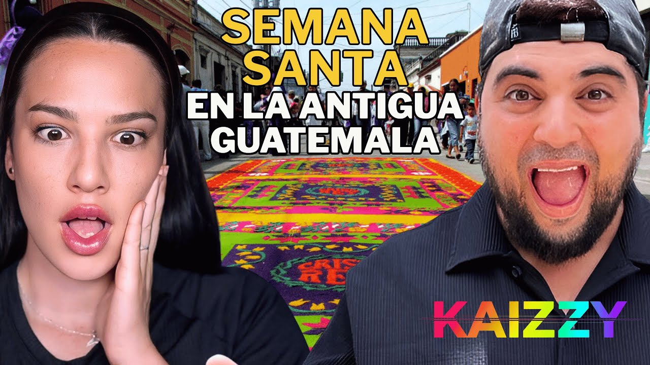 Semana Santa en GUATEMALA 😍 Una ESPAÑOLA ALUCINA con KAIZZY