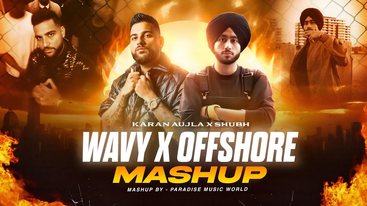 Karan Aujla X Shubh - Gangster Mashup | Wavy X Offshore | Paradise Music Wrld