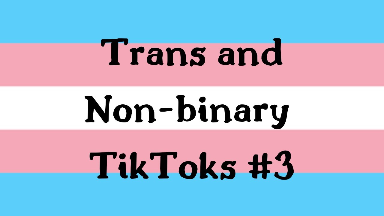 trans and non-binary tiktoks