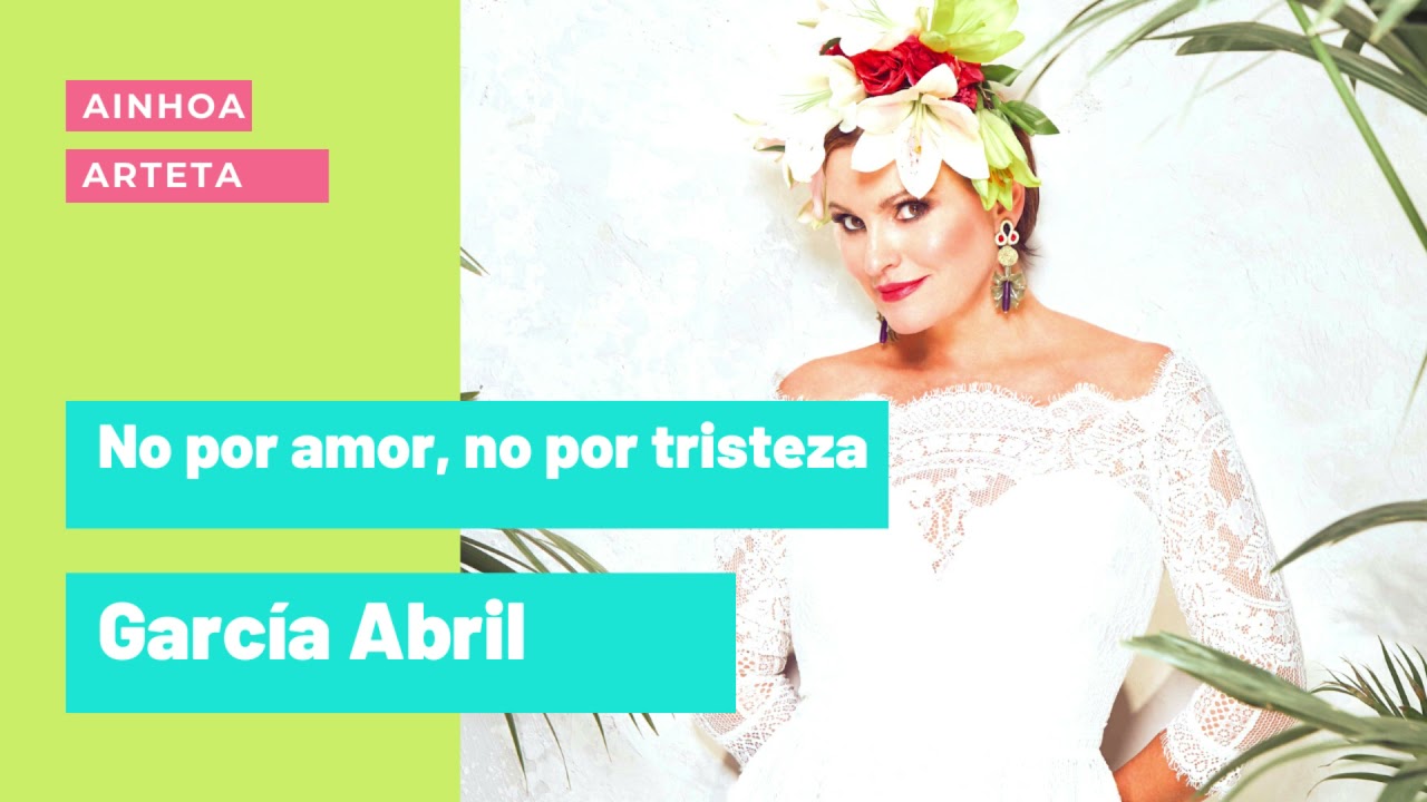 No por amor, no por tristeza (dos poemas de Antonio Gala) - García Abril I Ainhoa Arteta