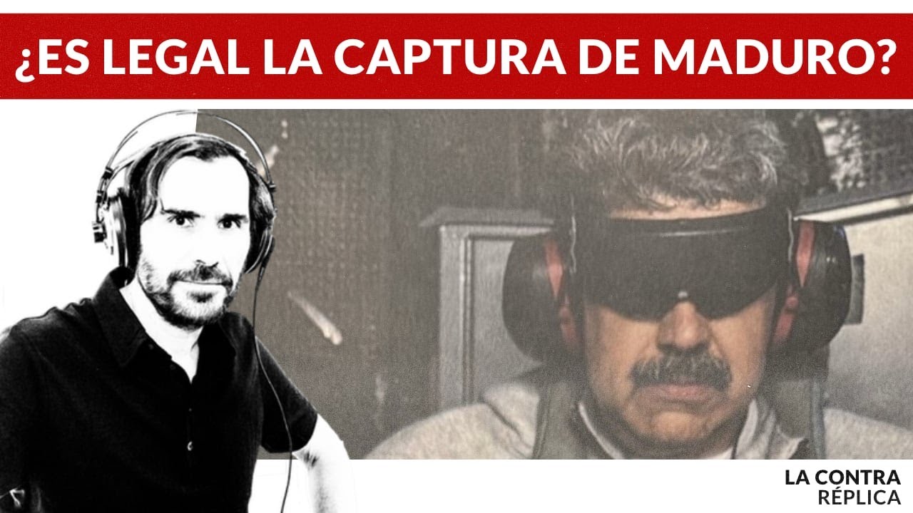 La ContraR&eacute;plica -&iquest;Es legal la captura de Maduro?