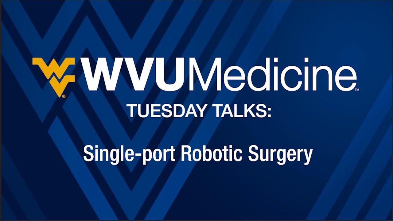 WVU Medicine Tuesday Talks -  Single-port Robotic Surgery