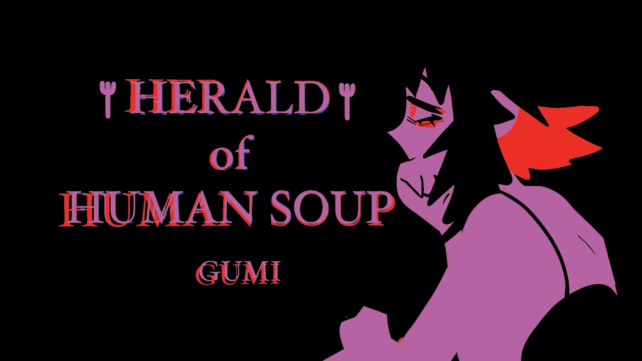 GUMI - Herald of Human Soup - (VOCALOID ORIGINAL)