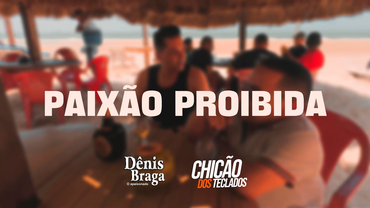 Chic&atilde;o dos Teclados e D&ecirc;nis Braga - Paix&atilde;o Proibida