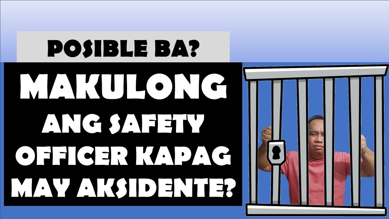 Nakukulong ba ang Safety Officer kapag may Aksidente? Ano dapat gawin?