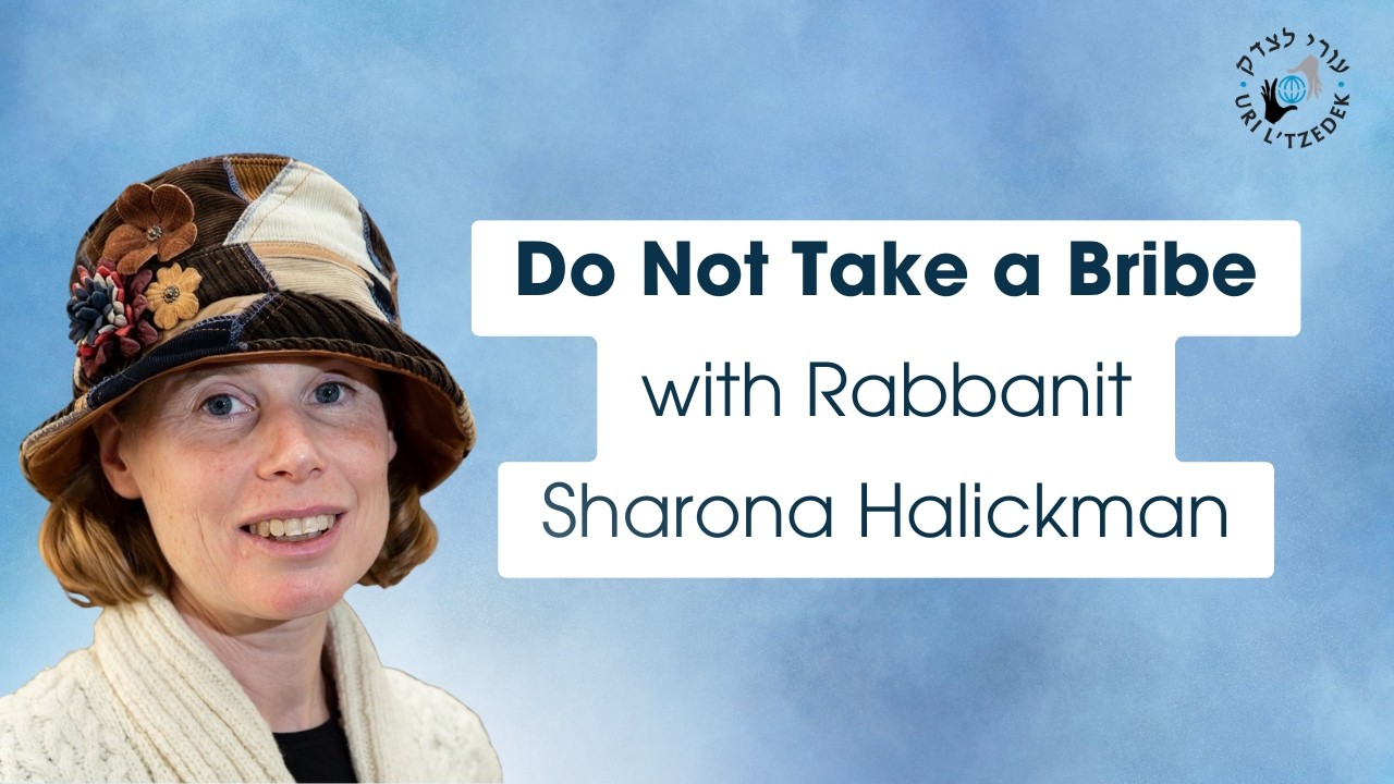 Do Not Take a Bribe with Rabbanit Sharona Halickman | Uri L'Tzedek