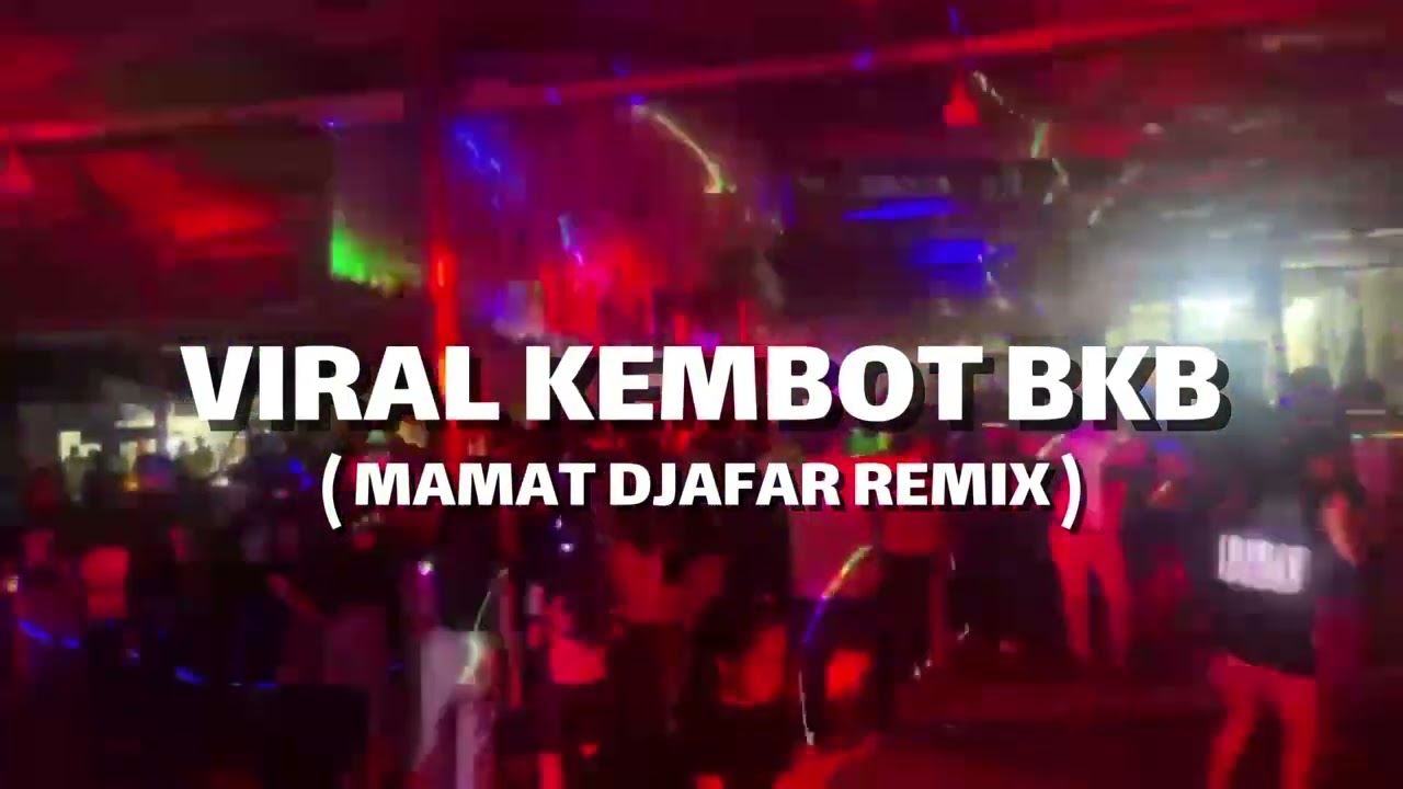 VIRAL KEMBOT BKB - MAMAT DJAFAR - ( REMIX )