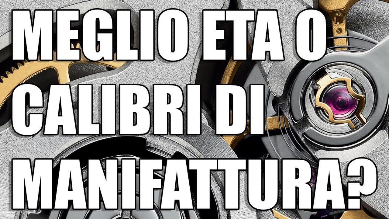 MEGLIO ETA O MANIFATTURA? CALIBRI STANDARD O IN-HOUSE?