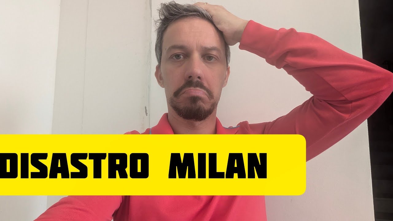 😓 DISASTRO MILAN!!! DISASTRO!!! DISASTRO!!!