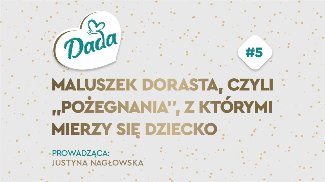 Dada podcast, sezon 2: #5 Maluszek dorasta, czyli &bdquo;pożegnania&rdquo;, z kt&oacute;rymi mierzy się dziecko