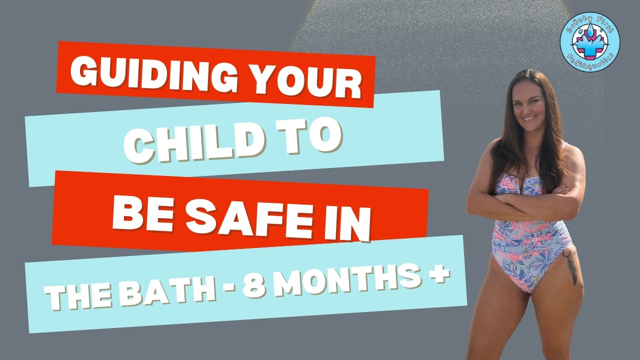 Guiding Your Child to Be Safe In the Bath 8 months +
