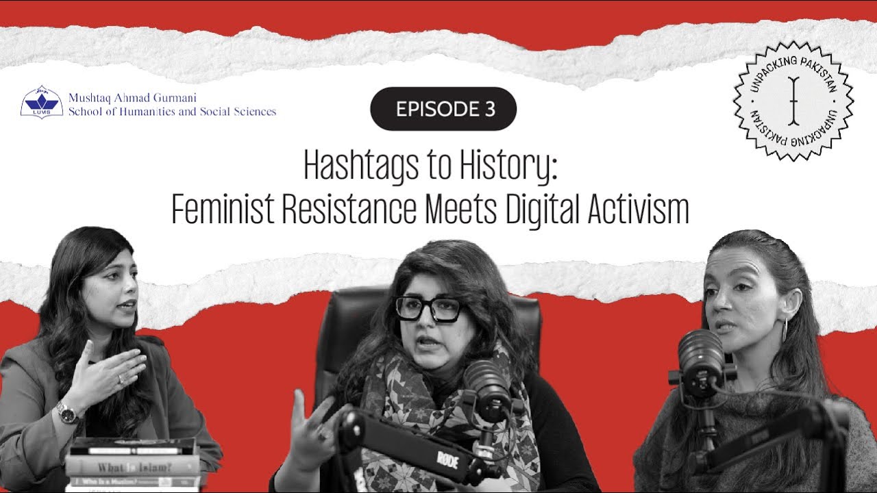 Unpacking Pakistan | Episode 3 | Hashtags to History: Feminist Resistance Meets Digital Activism