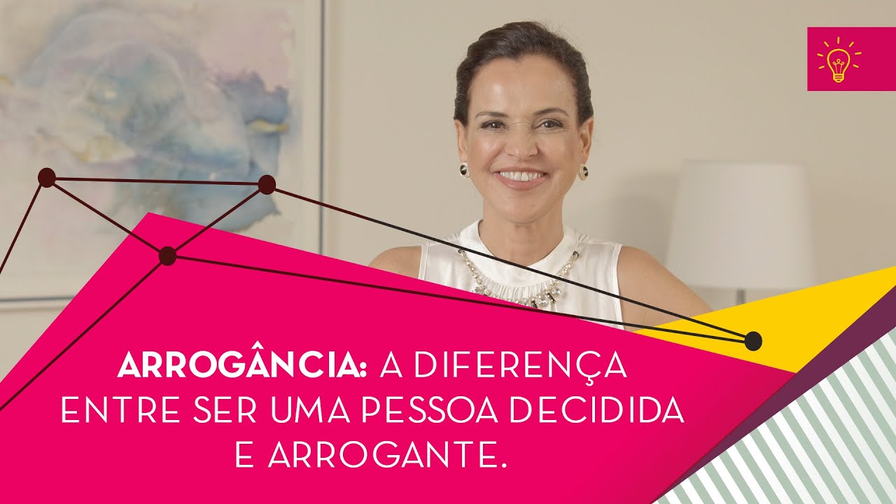 Arrogância: A diferença entre ser uma pessoa decidida e arrogante.
