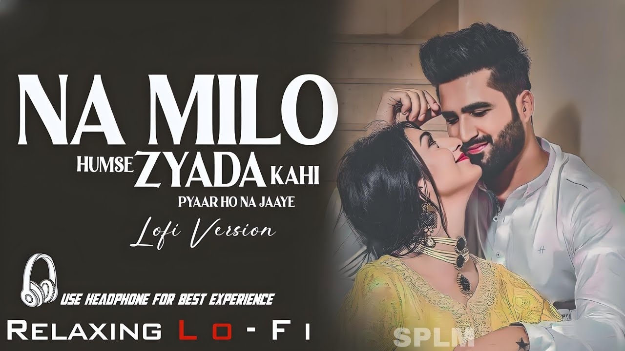 Naa Milo Humse Zyaada Kahin Pyaar Na Ho Jaaye - Lofi Mix | Na Milo Kahin Pyar Ho Na Jaaye | Lofi Mix