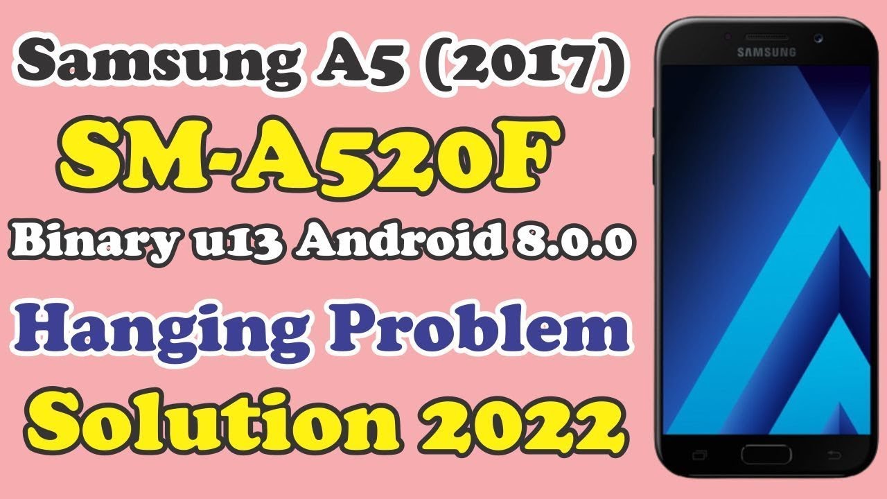How To Flash Samsung A5 (2017) SM-A520F Binary u13 Android 8.0.0 Hanging Problem Solution 2023