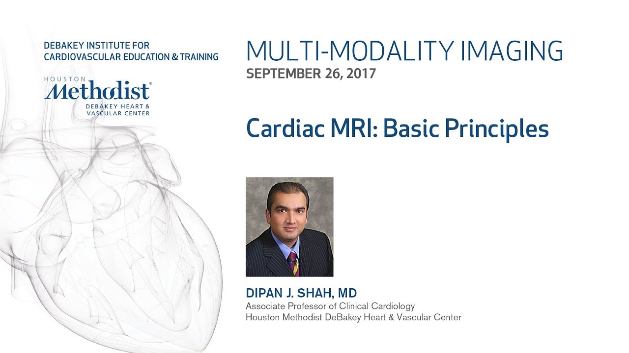 Cardiac MRI: Basic Principles (DIPAN J. SHAH, MD) September 26, 2017