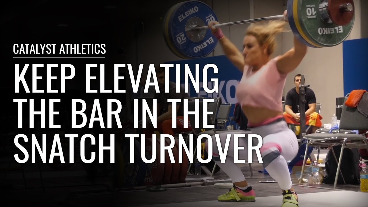 Keep Elevating the Bar in the Snatch Turnover