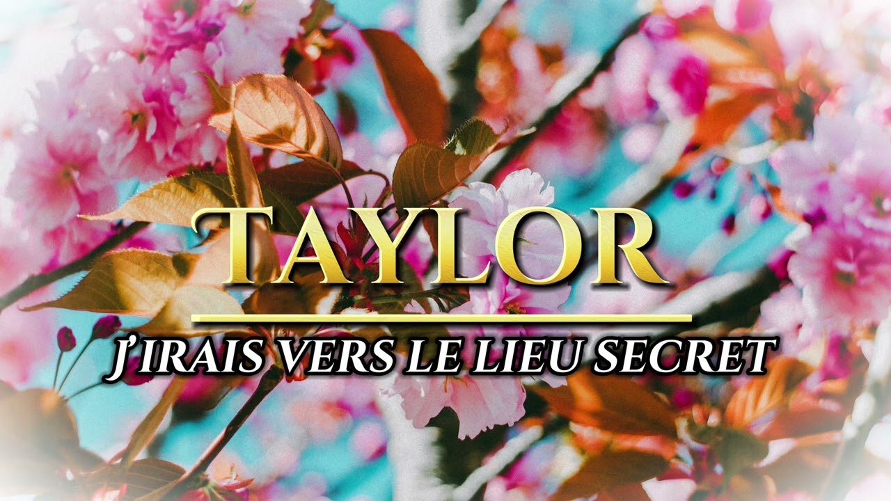 J’Irai Vers Le Lieu Secret – Taylor | Nouveau Cantique Inspirant 2025
