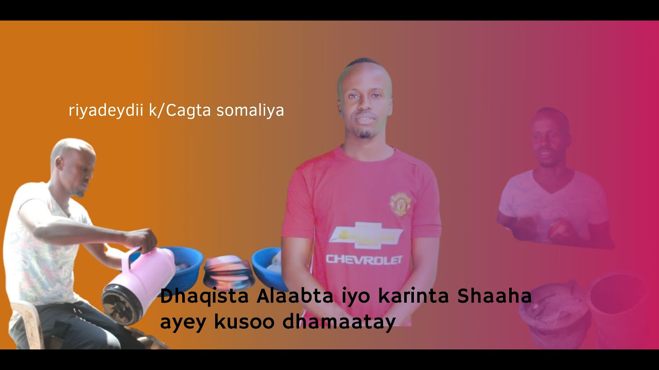 Dhaqista Alaabta iyo karinta Shaaha ayey kusoo dhamaatay riyadeydii kudda Cagta Soomaaliya!