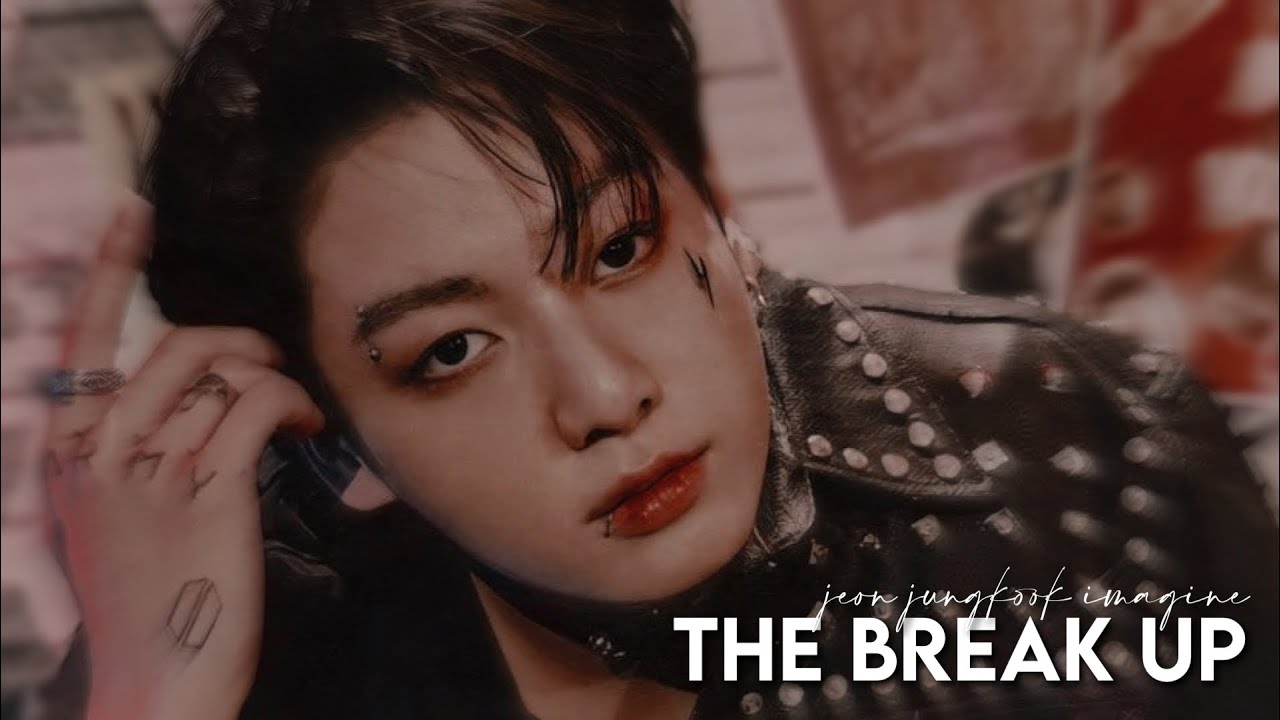 jungkook imagine: 𝓉𝒽𝑒 𝒷𝓇𝑒𝒶𝓀 𝓊𝓅