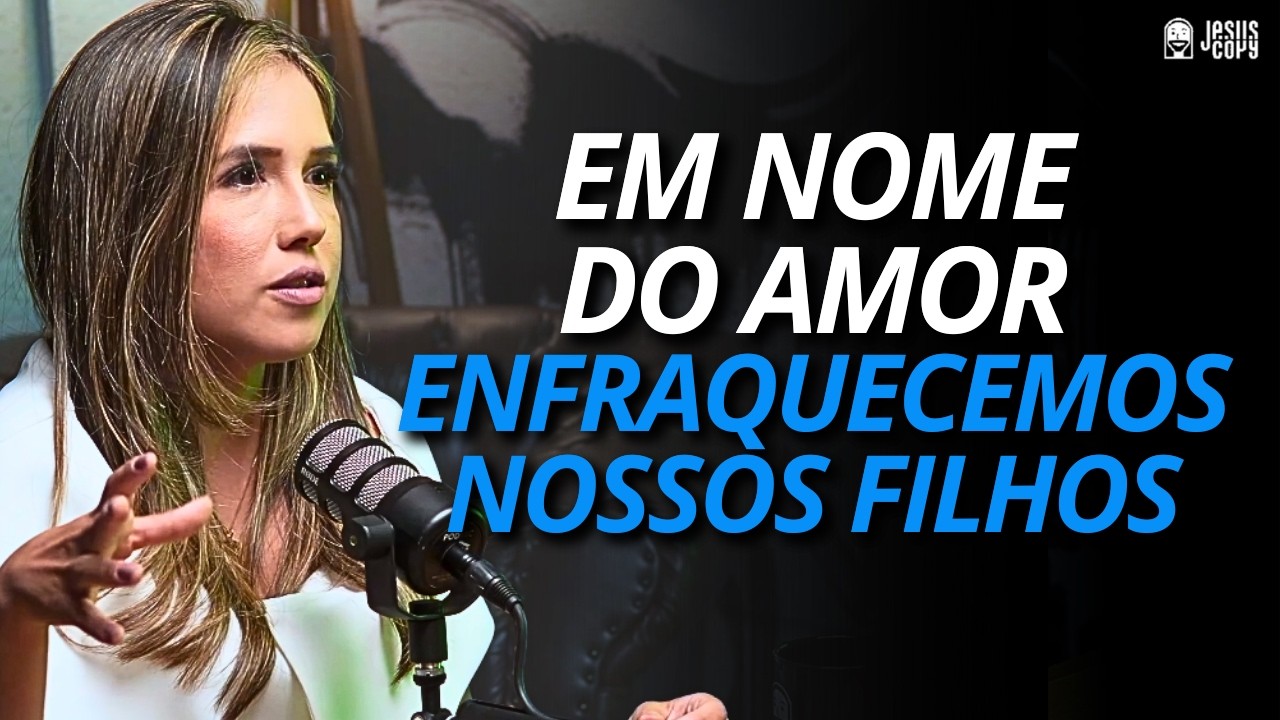 CUIDADO! “EM NOME DO AMOR ENFRAQUECEMOS NOSSOS FILHOS” - FERNANDA AOKE | Podcast Jesuscopy