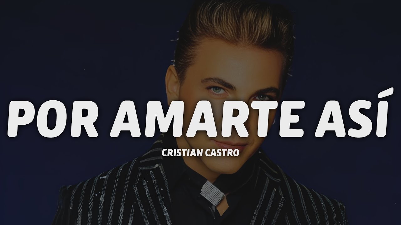 Cristian Castro - Por Amarte As&iacute; (Letra/Lyrics)