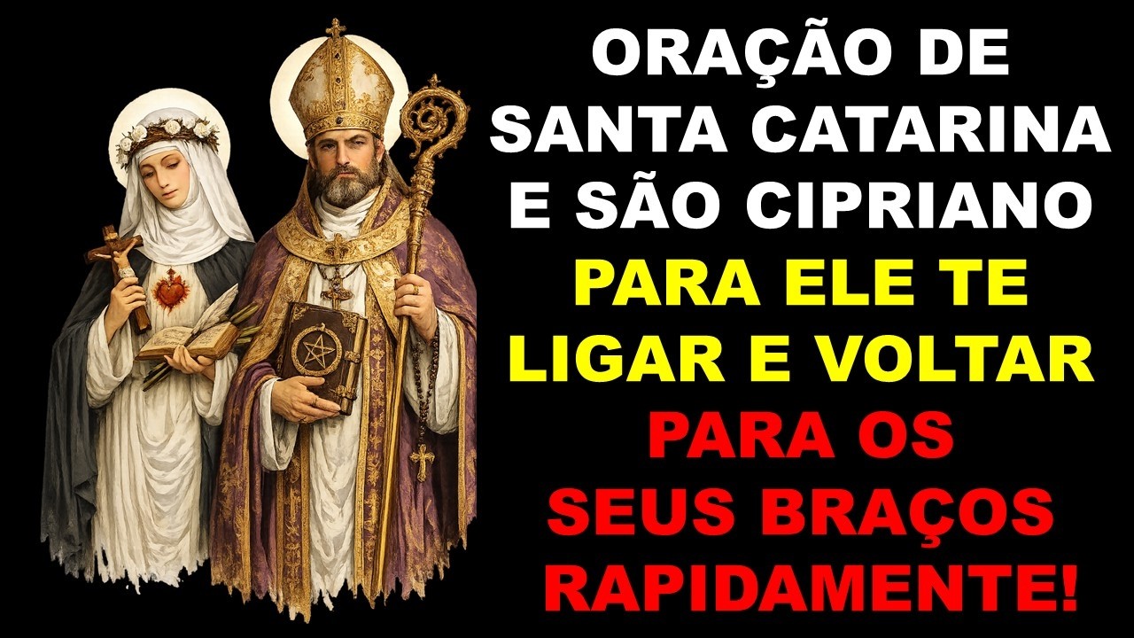 ORAÇÃO DE SANTA CATARINA E SÃO CIPRIANO PARA ELE TE LIGAR E VOLTAR PARA OS SEUS BRAÇOS RAPIDAMENTE!